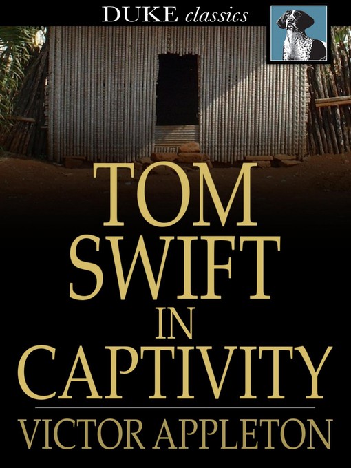 Title details for Tom Swift in Captivity: Or a Daring Escape by Airship by Victor Appleton - Wait list